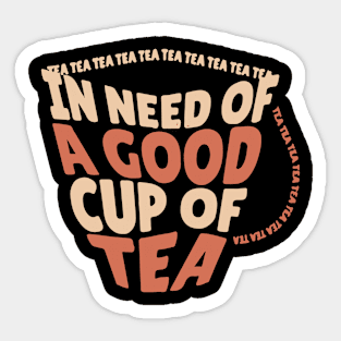 In Need of a Good Cup Of Tea Sticker
